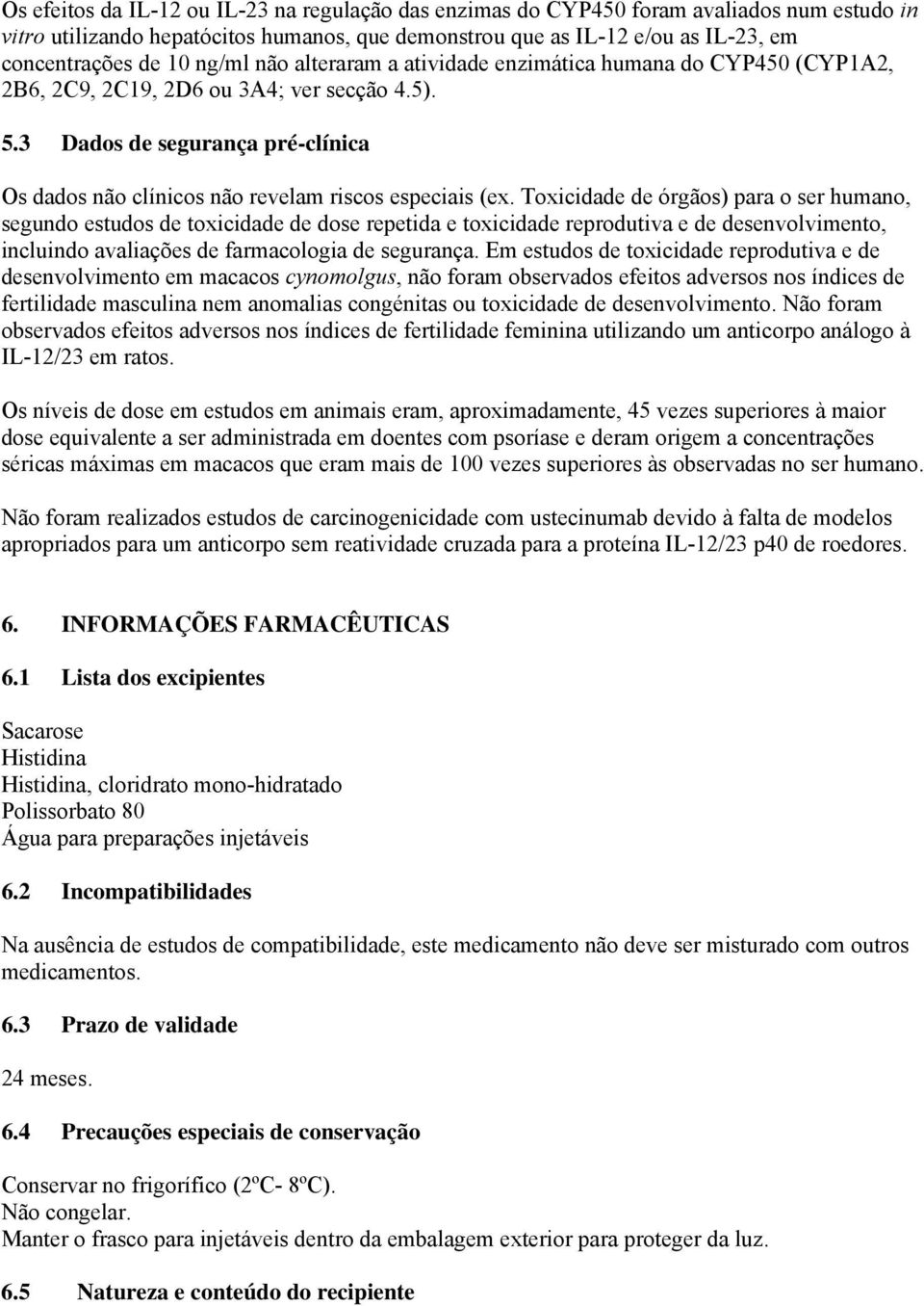 3 Dados de segurança pré-clínica Os dados não clínicos não revelam riscos especiais (ex.