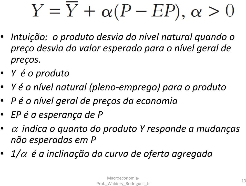 Y é o produto Y é o nível natural (pleno emprego) para o produto P é o nível geral de