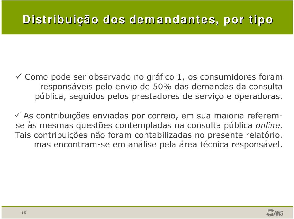 As contribuições enviadas por correio, em sua maioria referemse às mesmas questões contempladas na consulta pública