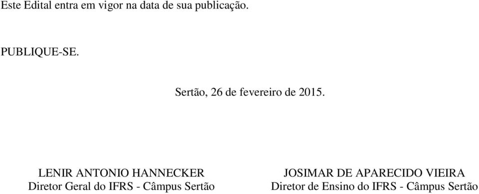 LENIR ANTONIO HANNECKER Diretor Geral do IFRS - Câmpus