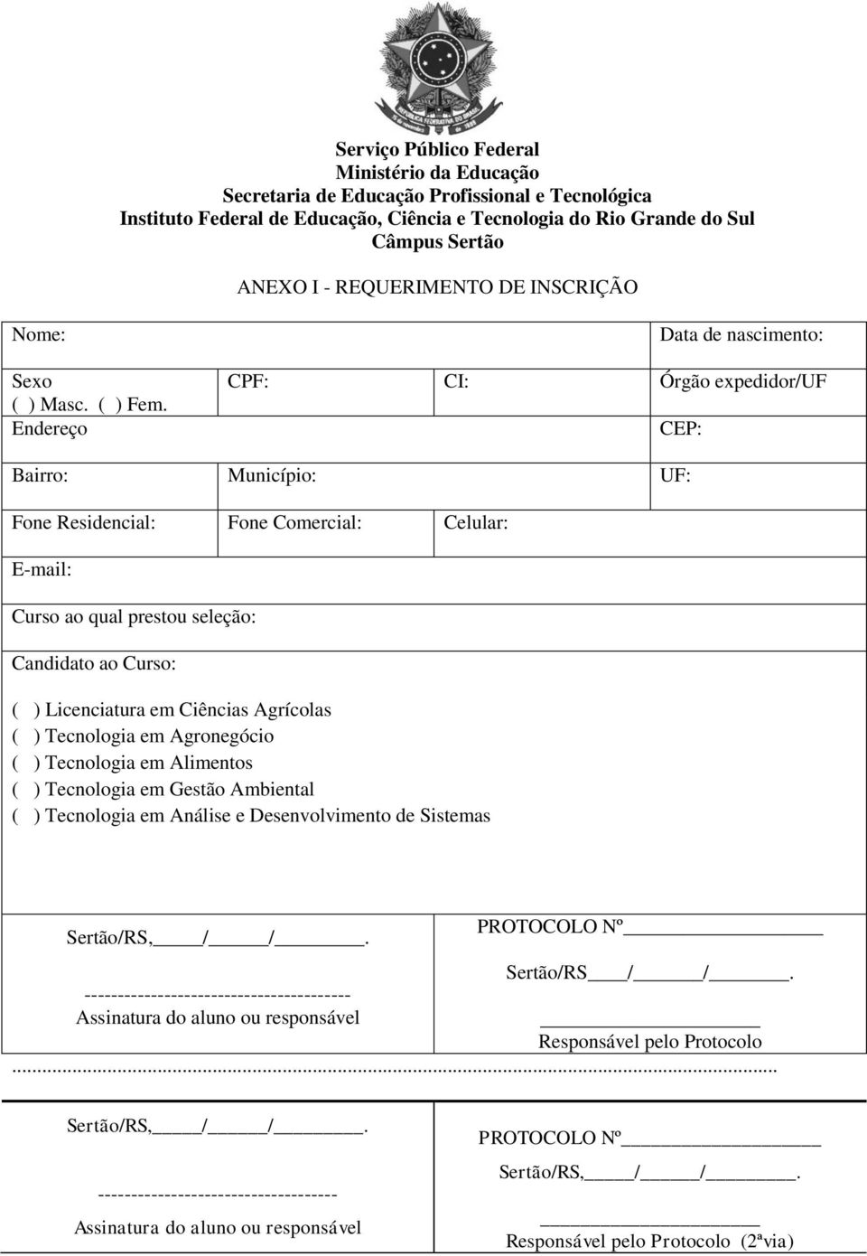 Endereço Data de nascimento: CPF: CI: Órgão expedidor/uf CEP: Bairro: Município: UF: Fone Residencial: Fone Comercial: Celular: E-mail: Curso ao qual prestou seleção: Candidato ao Curso: ( )