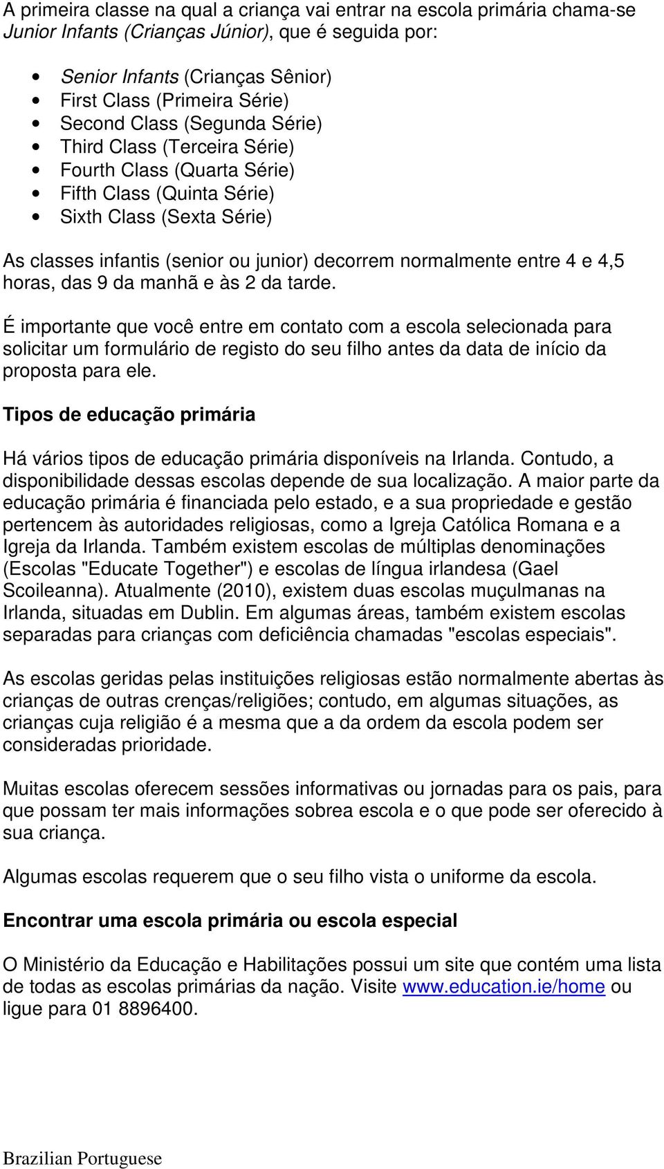 e 4,5 horas, das 9 da manhã e às 2 da tarde.