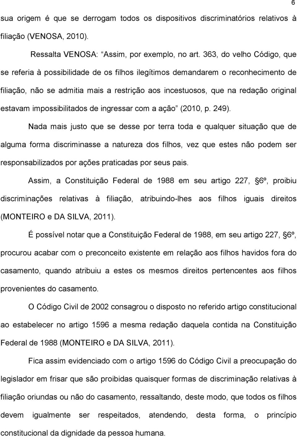 impossibilitados de ingressar com a ação (2010, p. 249).