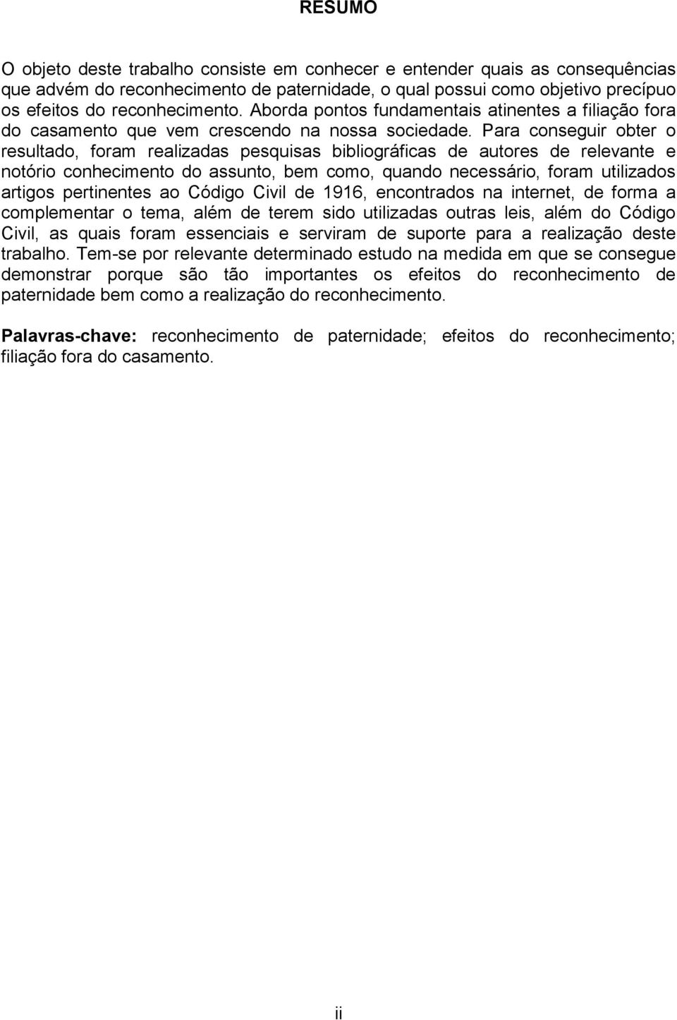 Para conseguir obter o resultado, foram realizadas pesquisas bibliográficas de autores de relevante e notório conhecimento do assunto, bem como, quando necessário, foram utilizados artigos