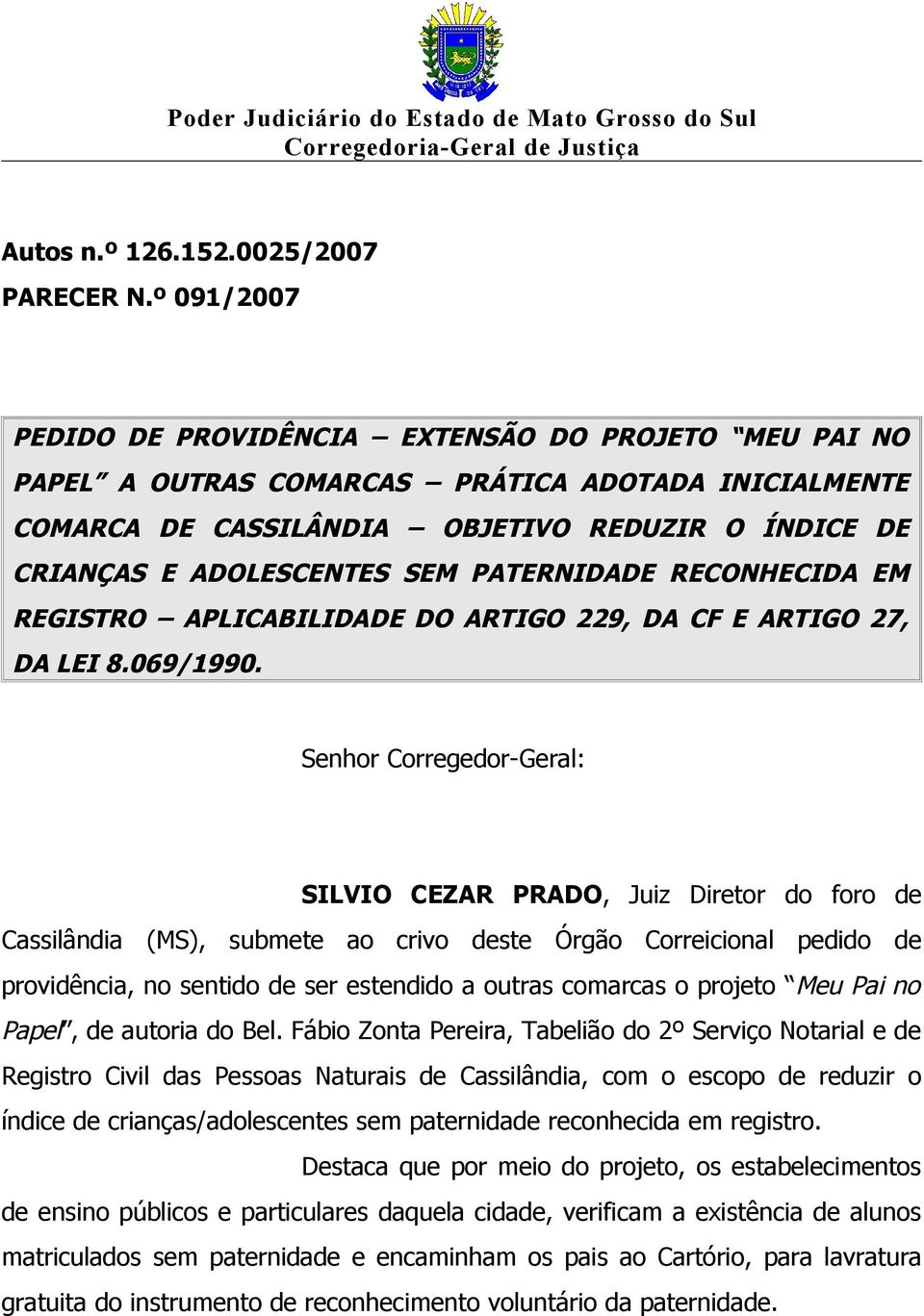 PATERNIDADE RECONHECIDA EM REGISTRO APLICABILIDADE DO ARTIGO 229, DA CF E ARTIGO 27, DA LEI 8.069/1990.