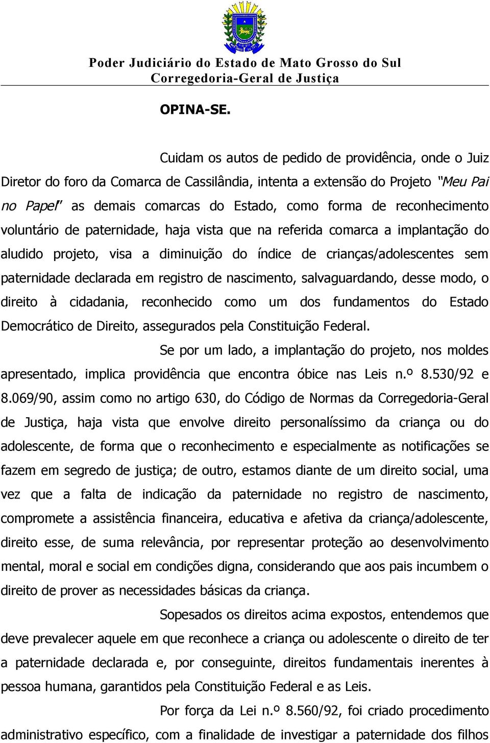 reconhecimento voluntário de paternidade, haja vista que na referida comarca a implantação do aludido projeto, visa a diminuição do índice de crianças/adolescentes sem paternidade declarada em