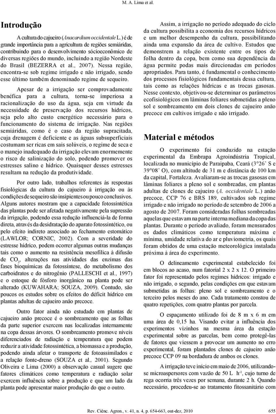 al., 7). Nessa região, encontra-se sob regime irrigado e não irrigado, sendo esse último também denominado regime de sequeiro.