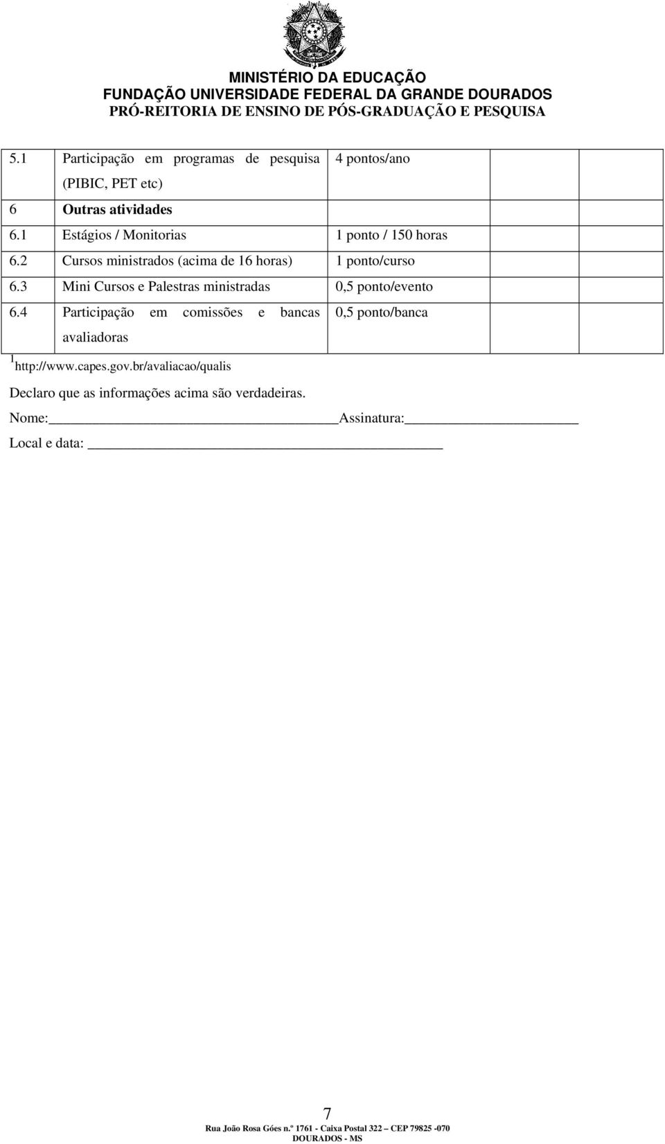 3 Mini Cursos e Palestras ministradas 0,5 ponto/evento 6.