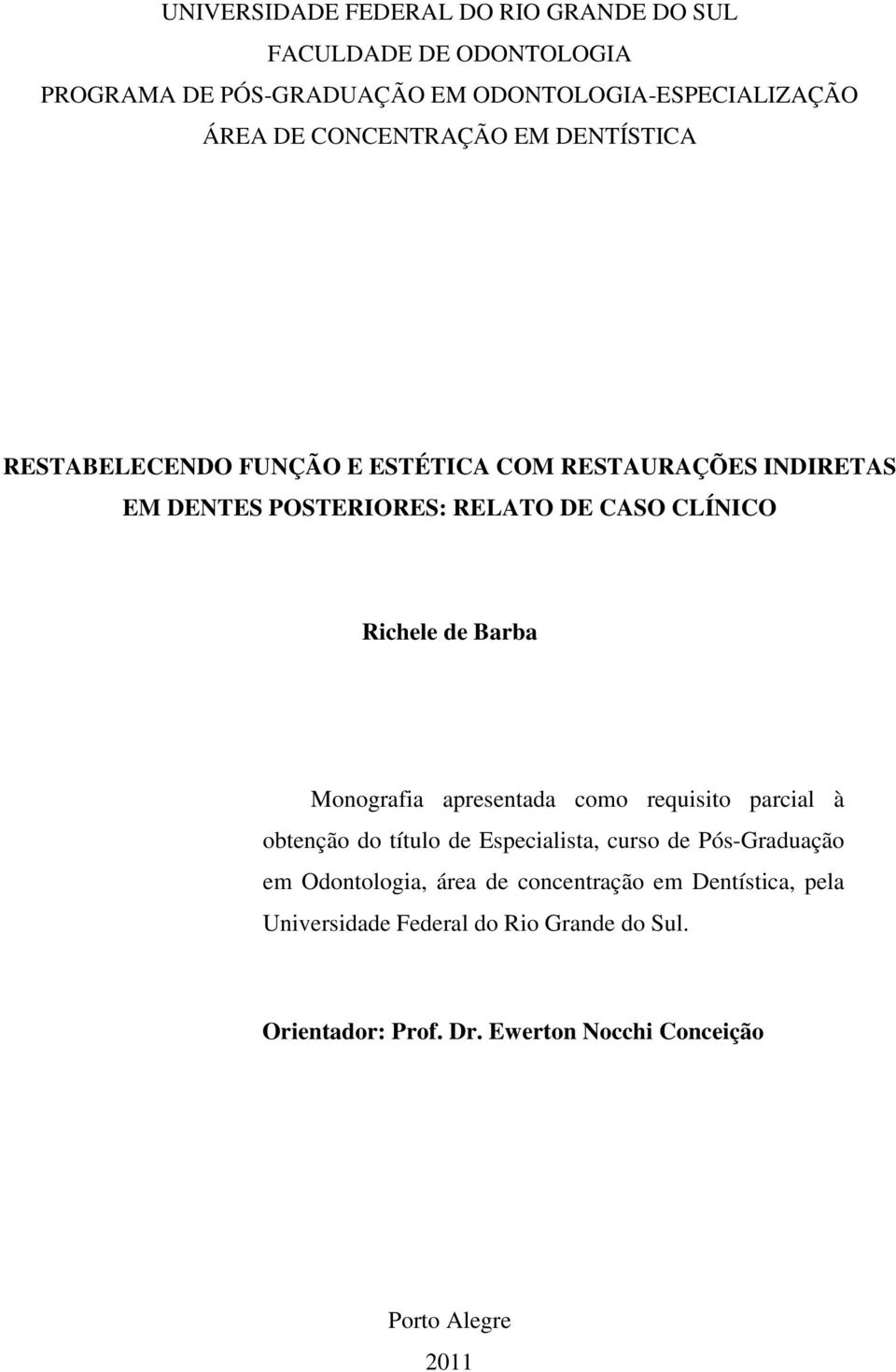 Richele de Barba Monografia apresentada como requisito parcial à obtenção do título de Especialista, curso de Pós-Graduação em
