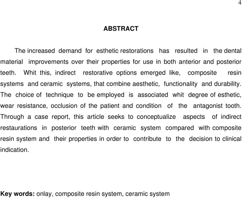 The choice of technique to be employed is associated whit degree of esthetic, wear resistance, occlusion of the patient and condition of the antagonist tooth.