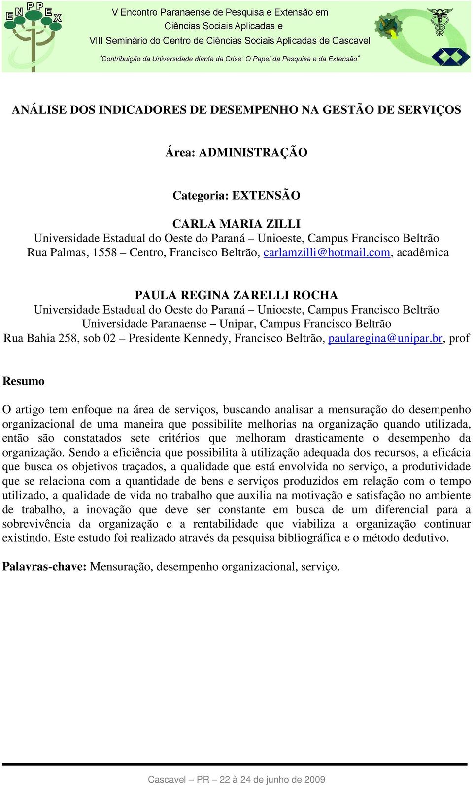 com, acadêmica PAULA REGINA ZARELLI ROCHA Universidade Estadual do Oeste do Paraná Unioeste, Campus Francisco Beltrão Universidade Paranaense Unipar, Campus Francisco Beltrão Rua Bahia 258, sob 02