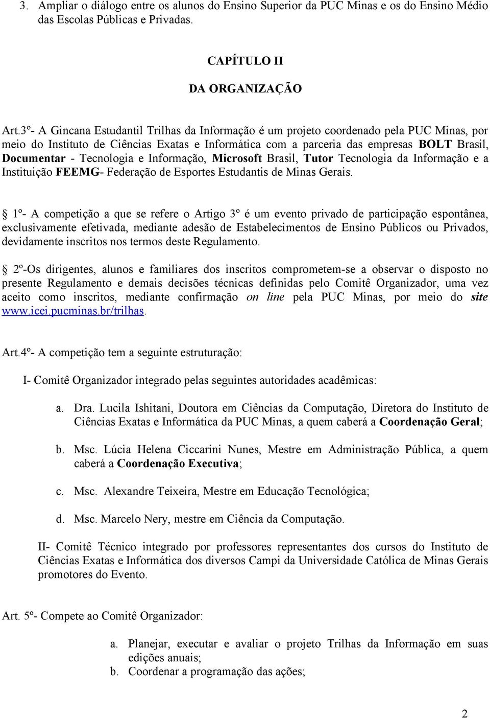 Tecnologia e Informação, Microsoft Brasil, Tutor Tecnologia da Informação e a Instituição FEEMG- Federação de Esportes Estudantis de Minas Gerais.