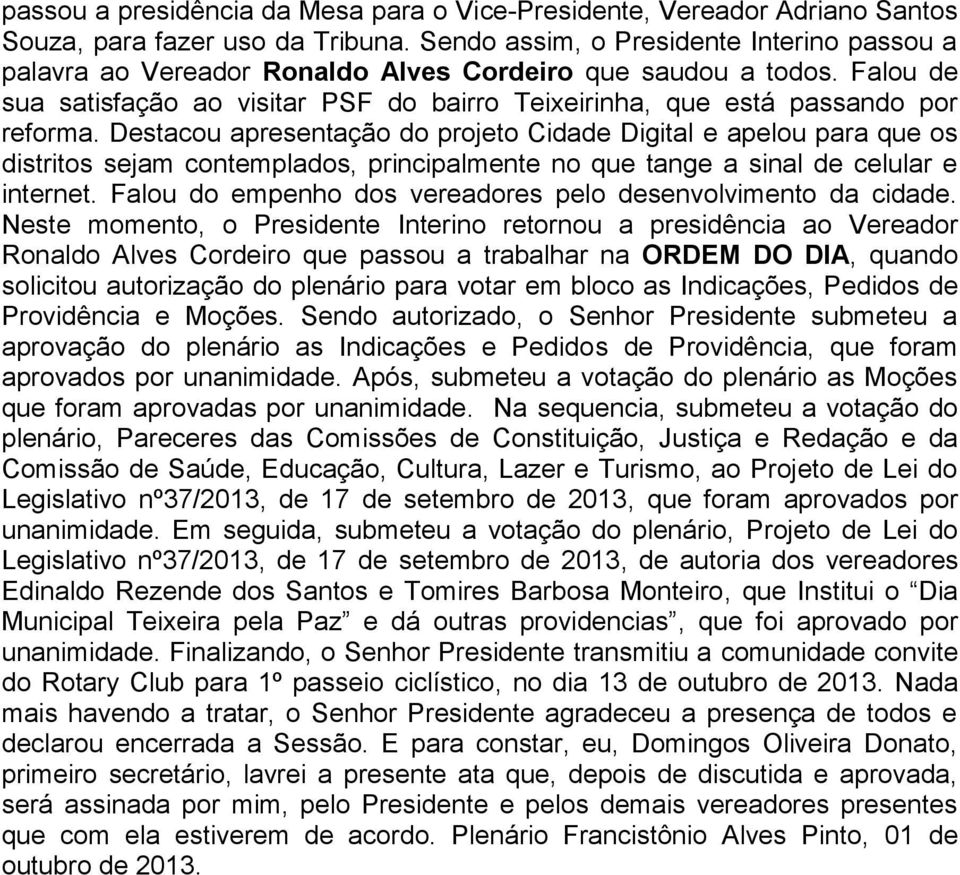 Destacou apresentação do projeto Cidade Digital e apelou para que os distritos sejam contemplados, principalmente no que tange a sinal de celular e internet.