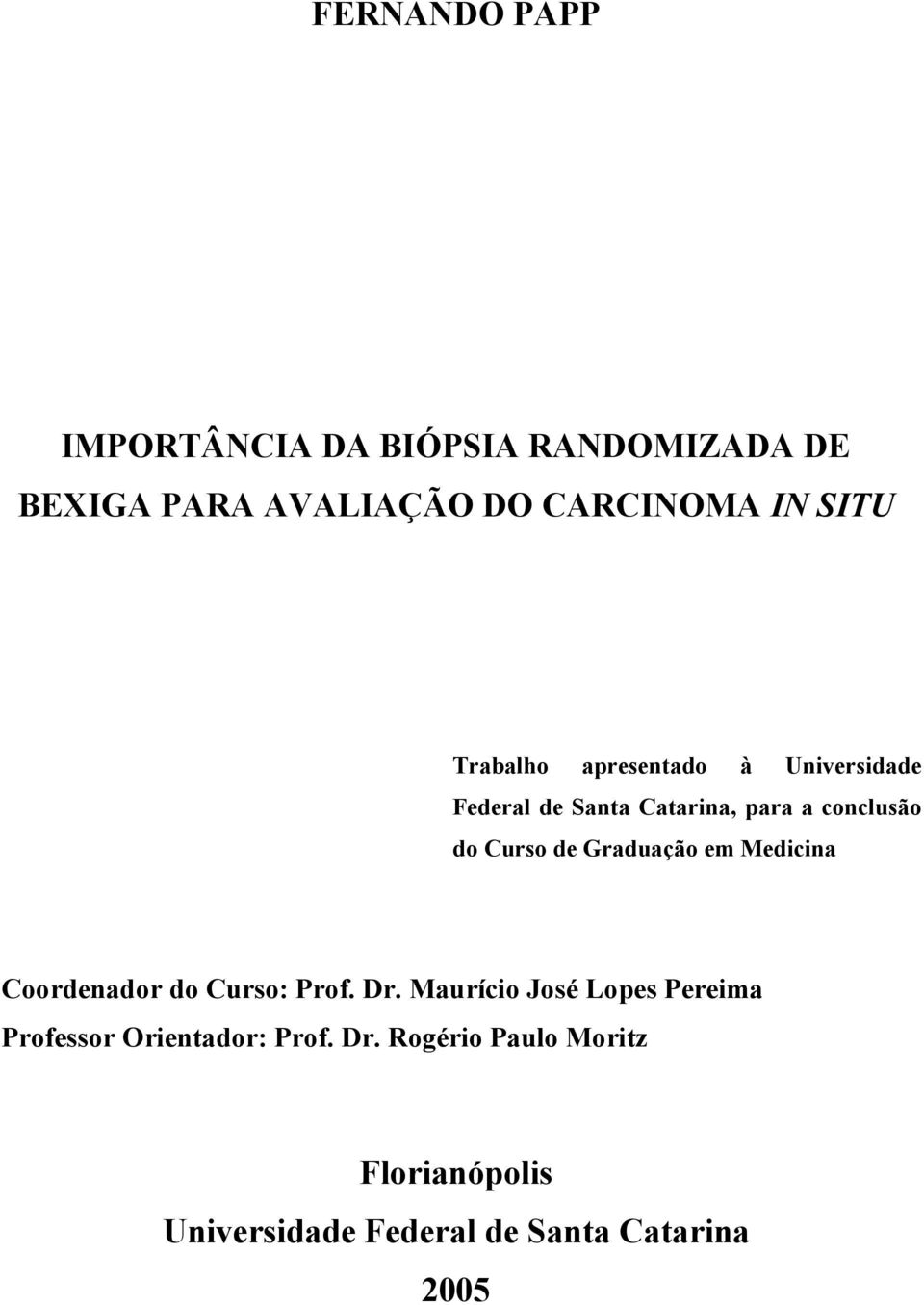 Graduação em Medicina Coordenador do Curso: Prof. Dr.