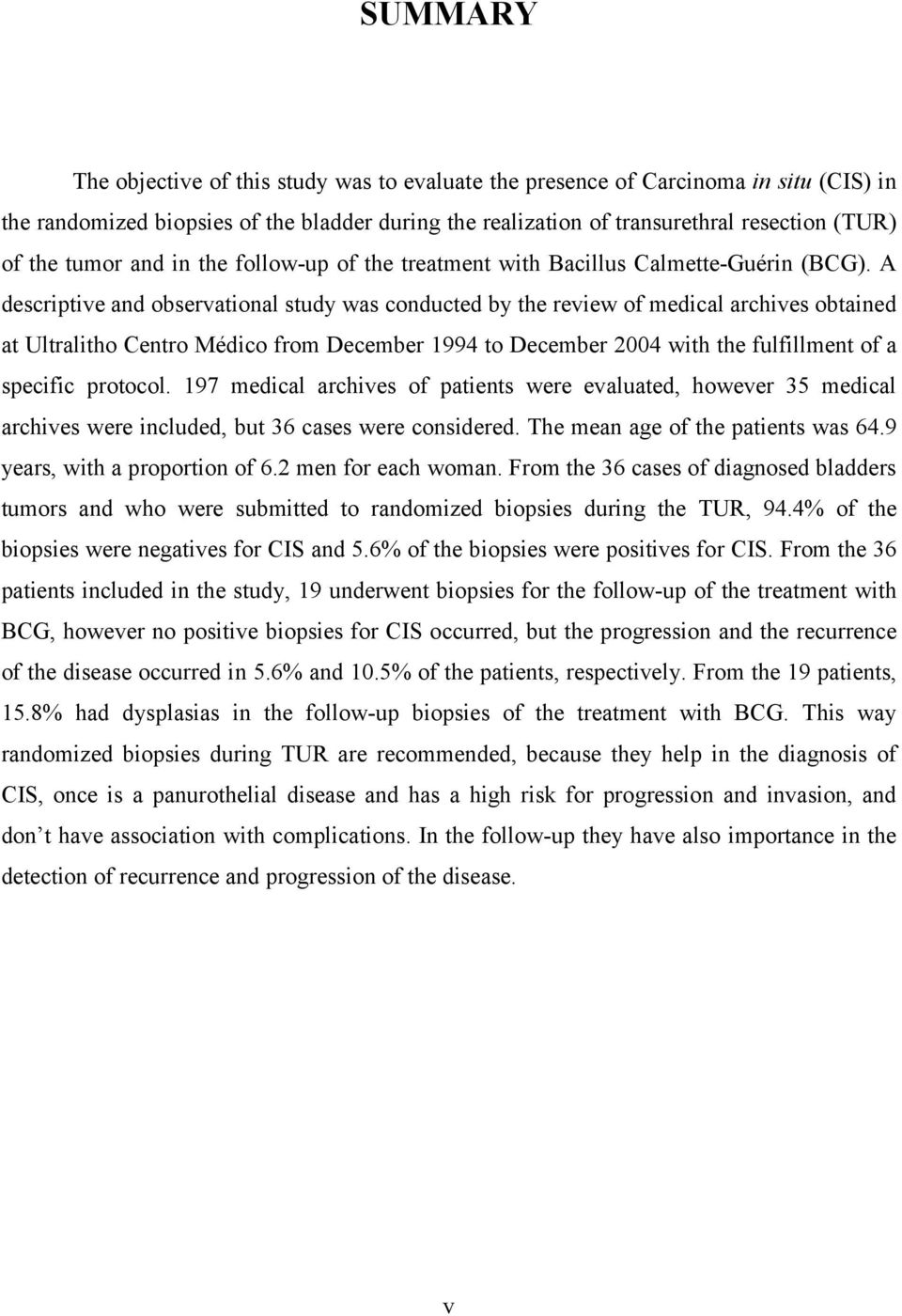 A descriptive and observational study was conducted by the review of medical archives obtained at Ultralitho Centro Médico from December 1994 to December 2004 with the fulfillment of a specific