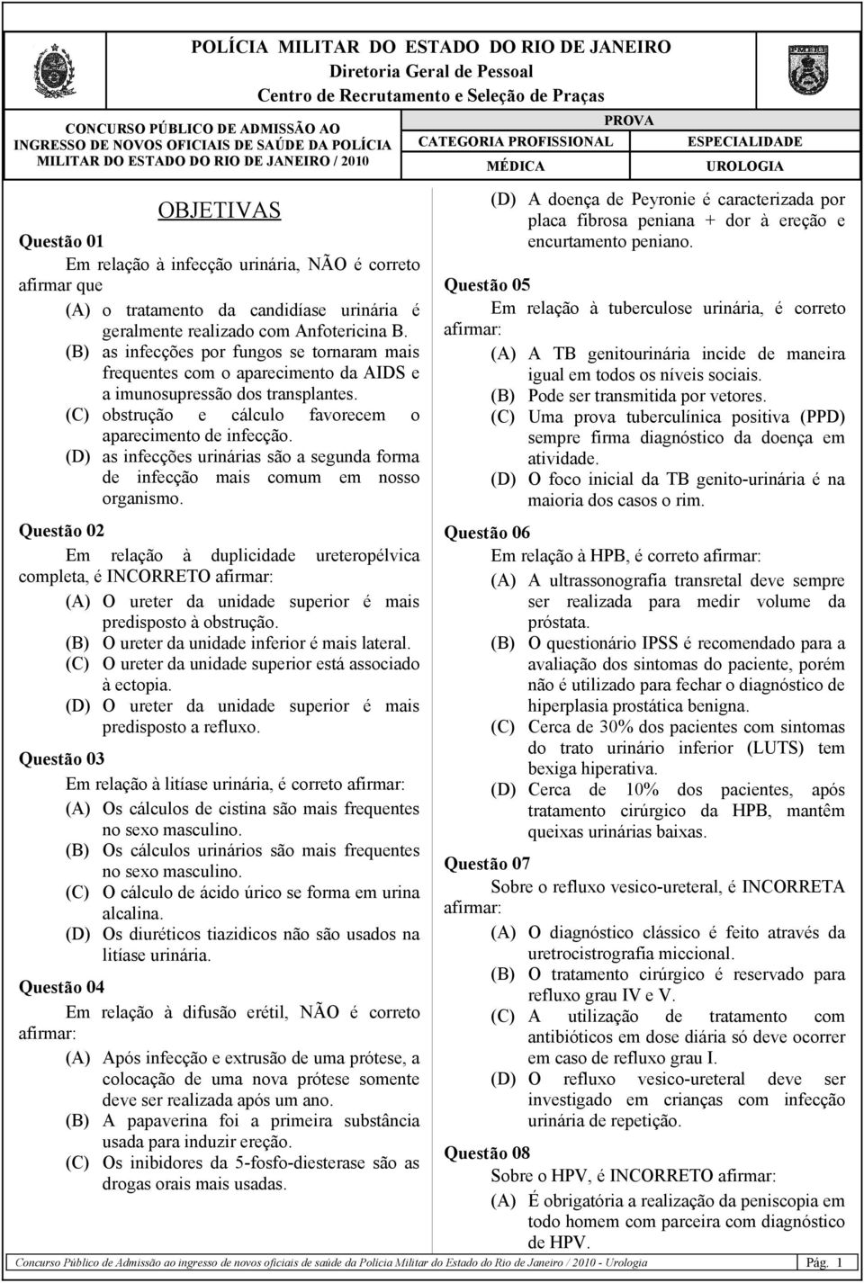 da candidíase urinária é geralmente realizado com Anfotericina B. (B) as infecções por fungos se tornaram mais frequentes com o aparecimento da AIDS e a imunosupressão dos transplantes.