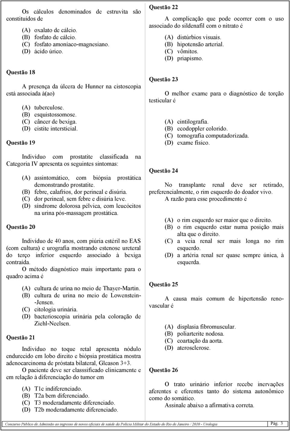 Indivíduo com prostatite classificada na Categoria IV apresenta os seguintes sintomas: Questão 20 (A) assintomático, com biópsia prostática demonstrando prostatite.