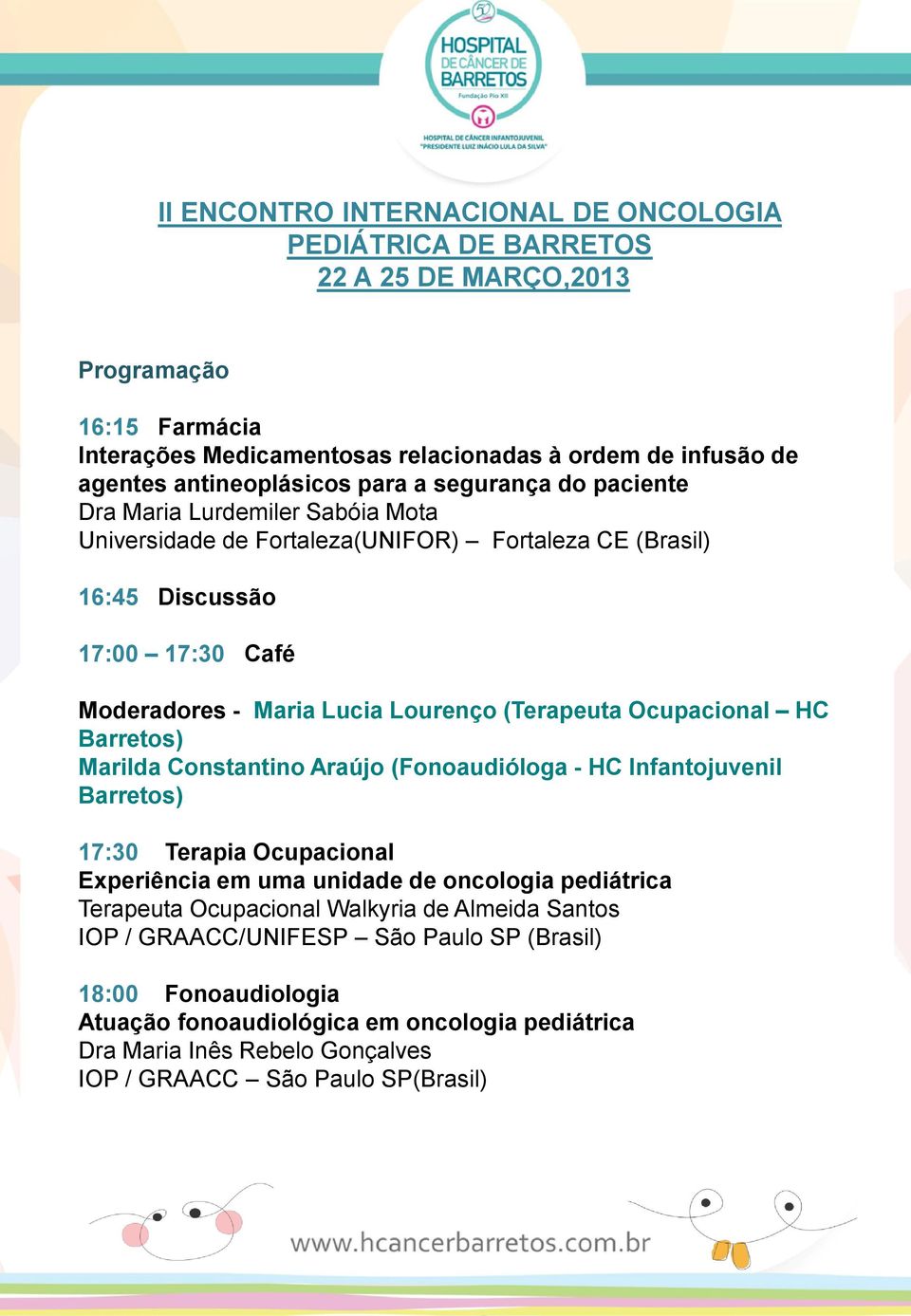 Constantino Araújo (Fonoaudióloga - HC Infantojuvenil 17:30 Terapia Ocupacional Experiência em uma unidade de oncologia pediátrica Terapeuta Ocupacional Walkyria de Almeida