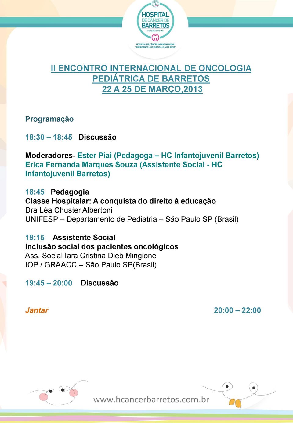 Chuster Albertoni UNIFESP Departamento de Pediatria São Paulo SP (Brasil) 19:15 Assistente Social Inclusão social dos