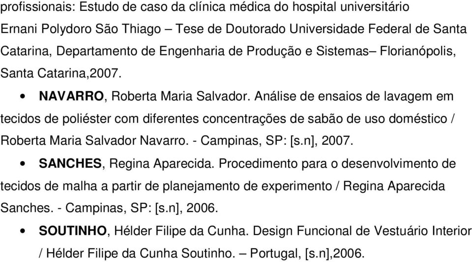 Análise de ensaios de lavagem em tecidos de poliéster com diferentes concentrações de sabão de uso doméstico / Roberta Maria Salvador Navarro. - Campinas, SP: [s.n], 2007.