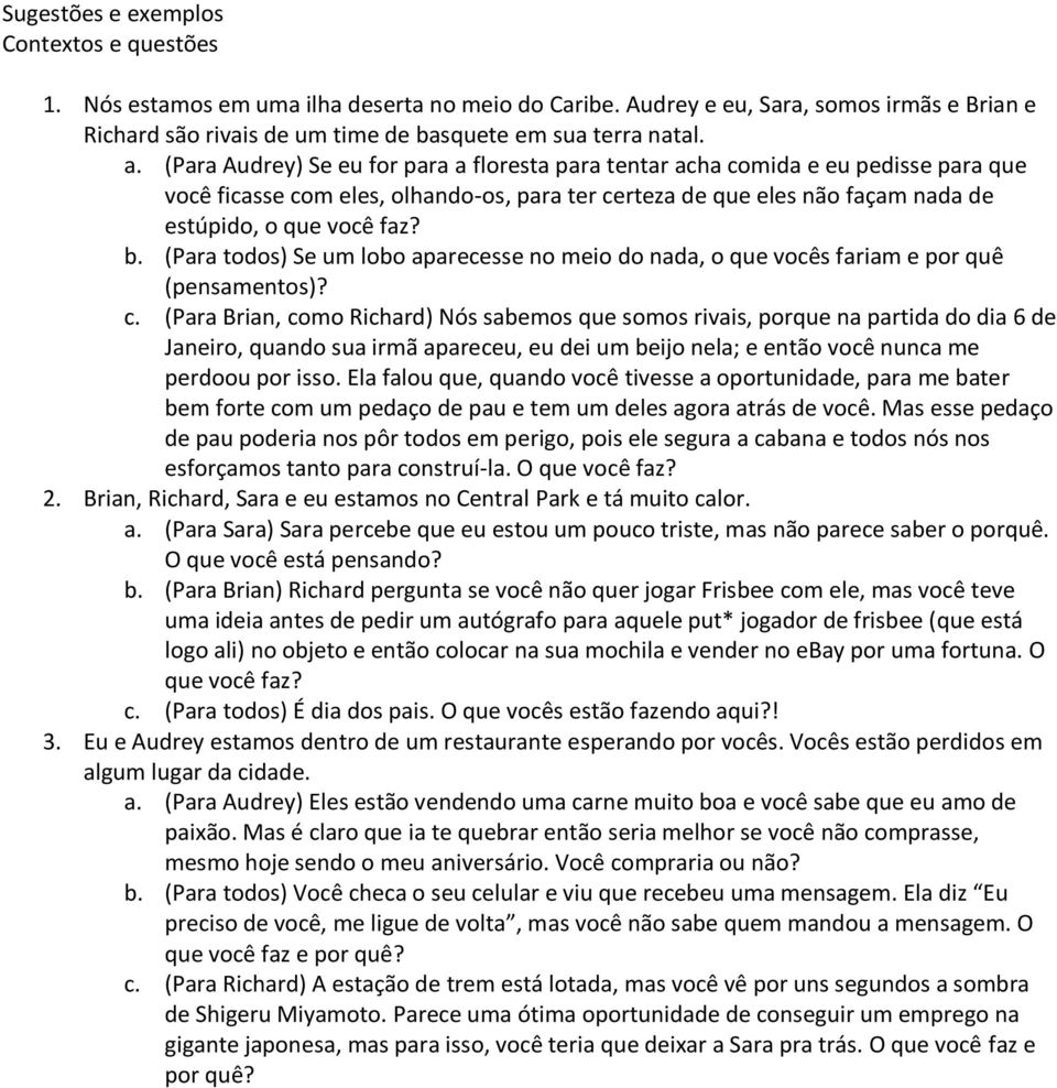 (Para todos) Se um lobo aparecesse no meio do nada, o que vocês fariam e por quê (pensamentos)? c.