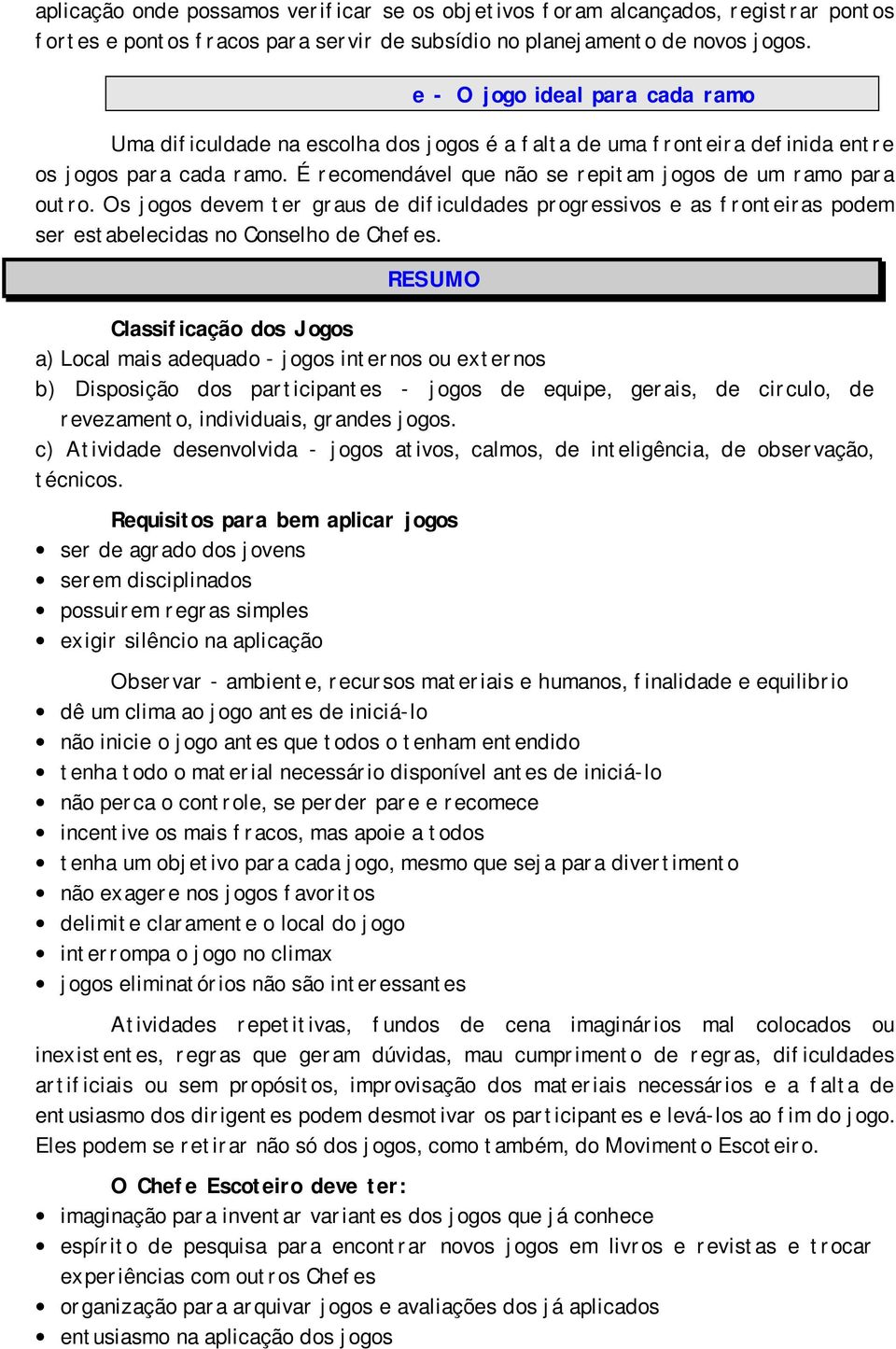 Os jogos devem ter graus de dificuldades progressivos e as fronteiras podem ser estabelecidas no Conselho de Chefes.