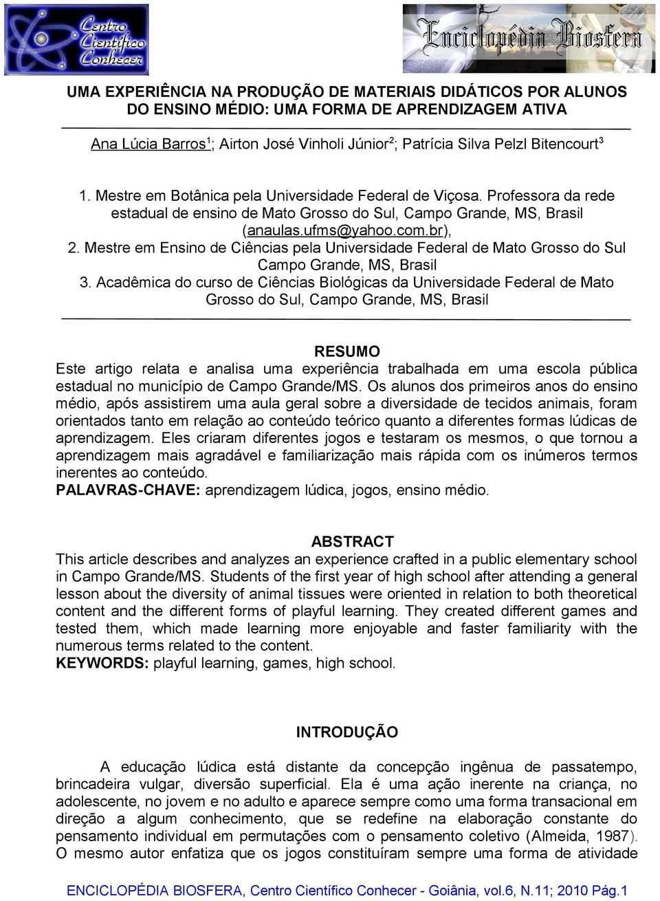 Mestre em Ensino de Ciências pela Universidade Federal de Mato Grosso do Sul Campo Grande, MS, Brasil 3.