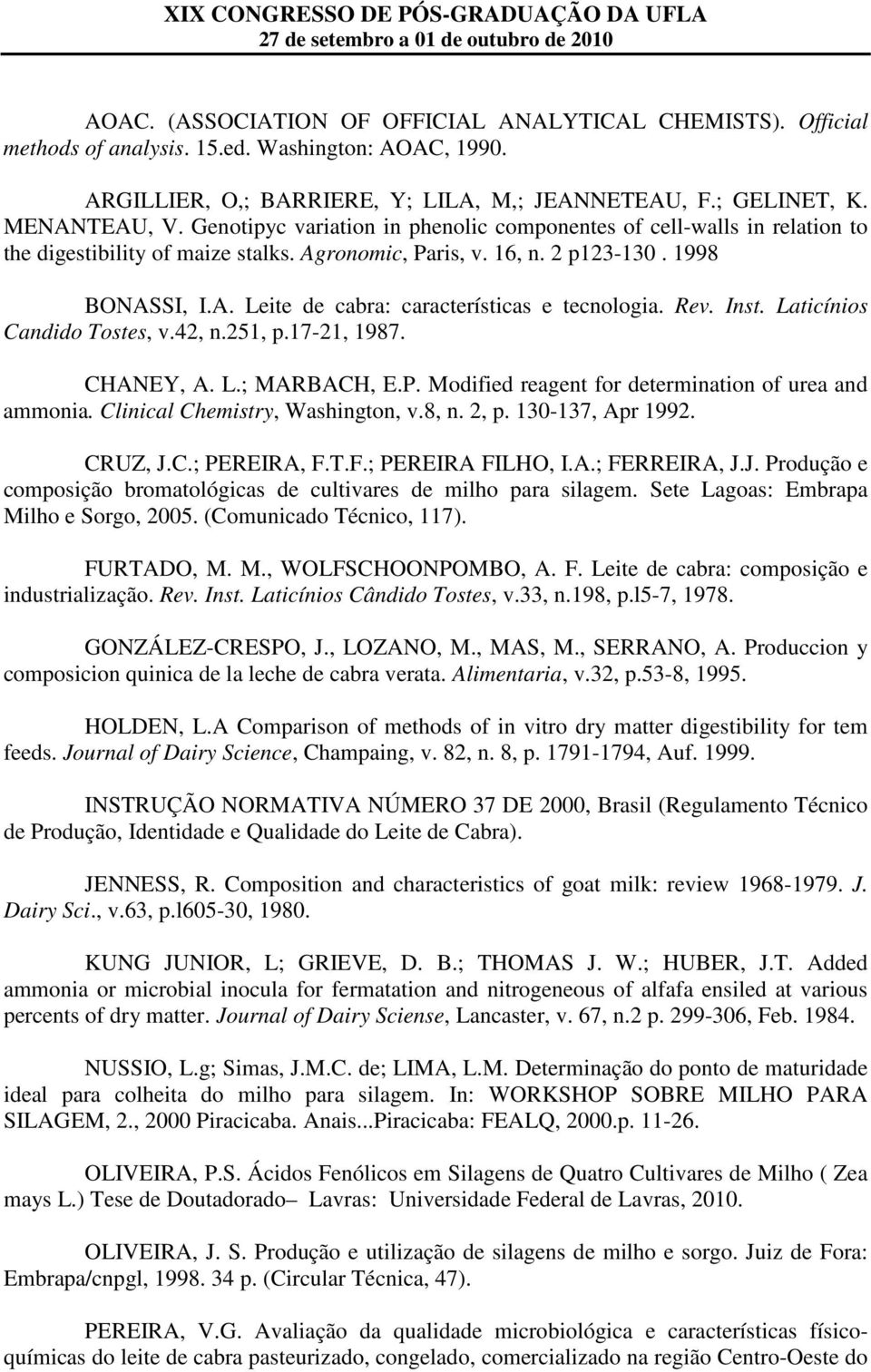 Rev. Inst. Laticínios Candido Tostes, v.42, n.251, p.17-21, 1987. CHANEY, A. L.; MARBACH, E.P. Modified reagent for determination of urea and ammonia. Clinical Chemistry, Washington, v.8, n. 2, p.