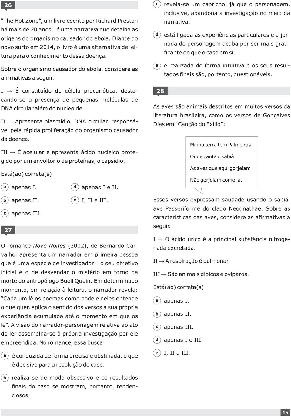 stá lig às xpriênis prtiulrs jorn o prsongm por sr mis grtifint o qu o so m si. é rliz form intuitiv os sus rsultos finis são, portnto, qustionávis.