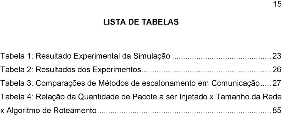 .. 26 Tabela 3: Comparações de Métodos de escalonamento em Comunicação.