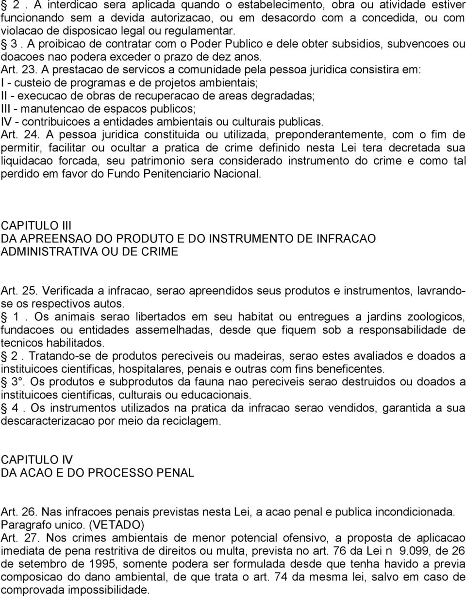 A prestacao de servicos a comunidade pela pessoa juridica consistira em: I - custeio de programas e de projetos ambientais; II - execucao de obras de recuperacao de areas degradadas; III - manutencao