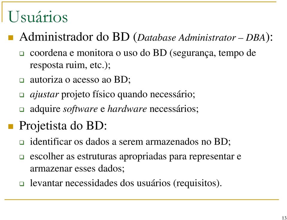 ); autoriza o acesso ao BD; ajustar projeto físico quando necessário; adquire software e hardware