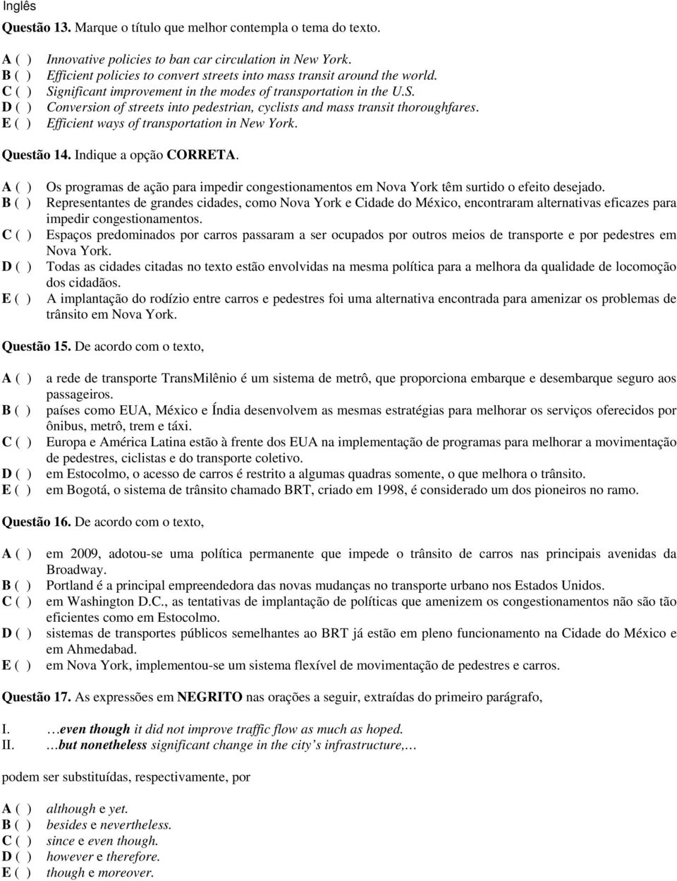 Efficient ways of transportation in New York. Questão 14. Indique a opção CORRETA. Os programas de ação para impedir congestionamentos em Nova York têm surtido o efeito desejado.