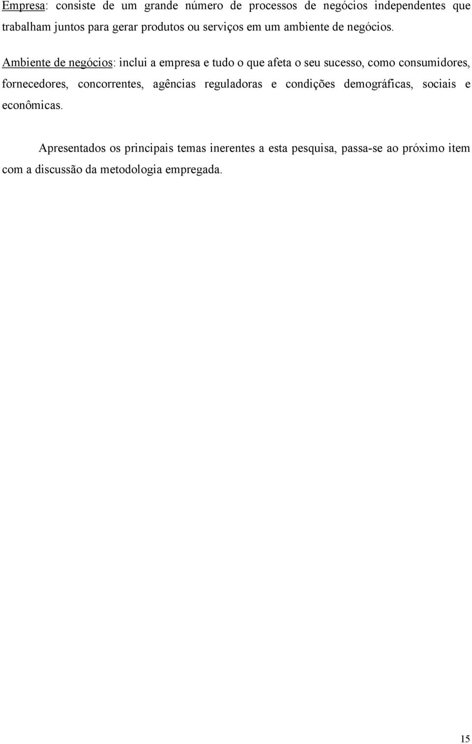 Ambiente de negócios: inclui a empresa e tudo o que afeta o seu sucesso, como consumidores, fornecedores,