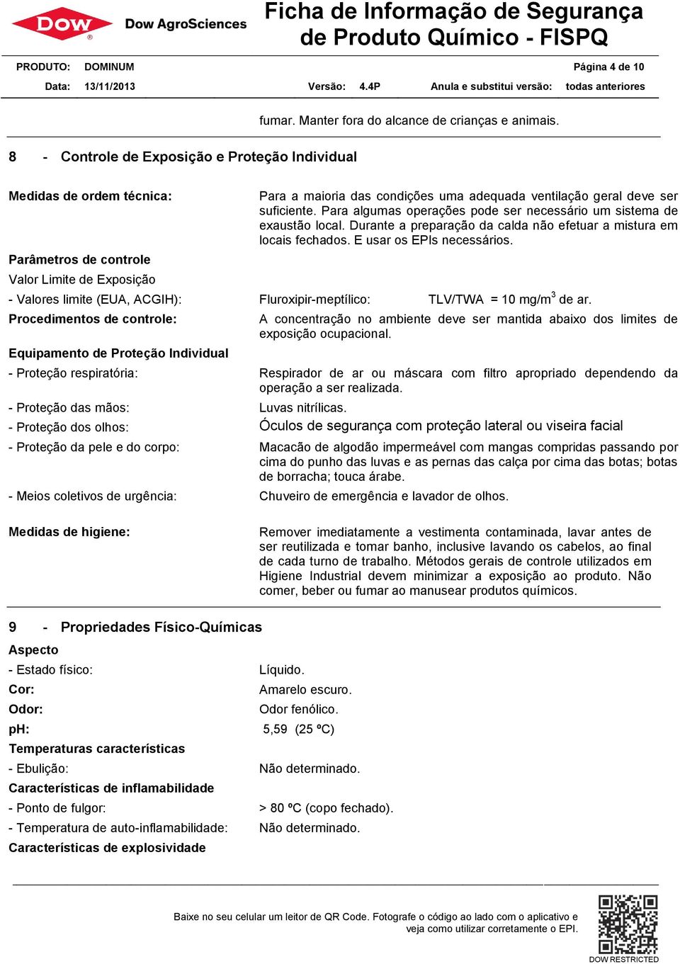 suficiente. Para algumas operações pode ser necessário um sistema de exaustão local. Durante a preparação da calda não efetuar a mistura em locais fechados. E usar os EPIs necessários.