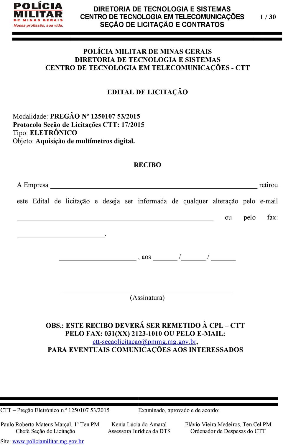 RECIBO A Empresa retirou este Edital de licitação e deseja ser informada de qualquer alteração pelo e-mail ou pelo fax:.