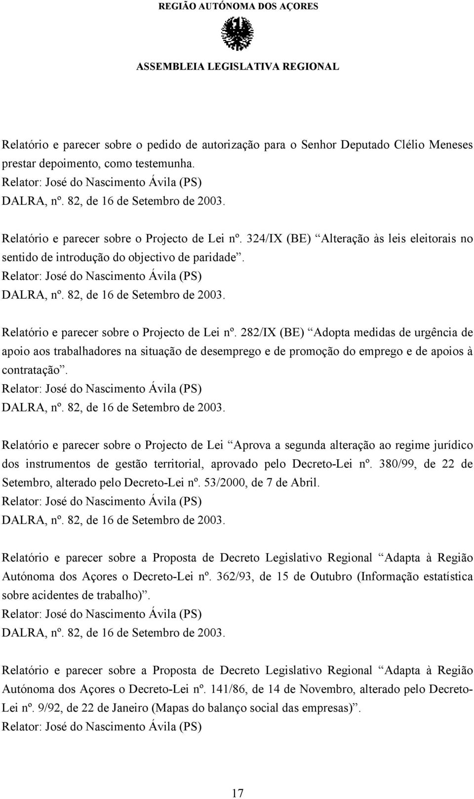 Relatório e parecer sobre o Projecto de Lei nº. 282/IX (BE) Adopta medidas de urgência de apoio aos trabalhadores na situação de desemprego e de promoção do emprego e de apoios à contratação.