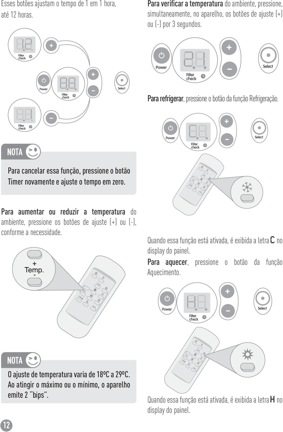 Para aumentar ou reduzir a temperatura do ambiente, pressione os botões de ajuste (+) ou (-), conforme a necessidade.