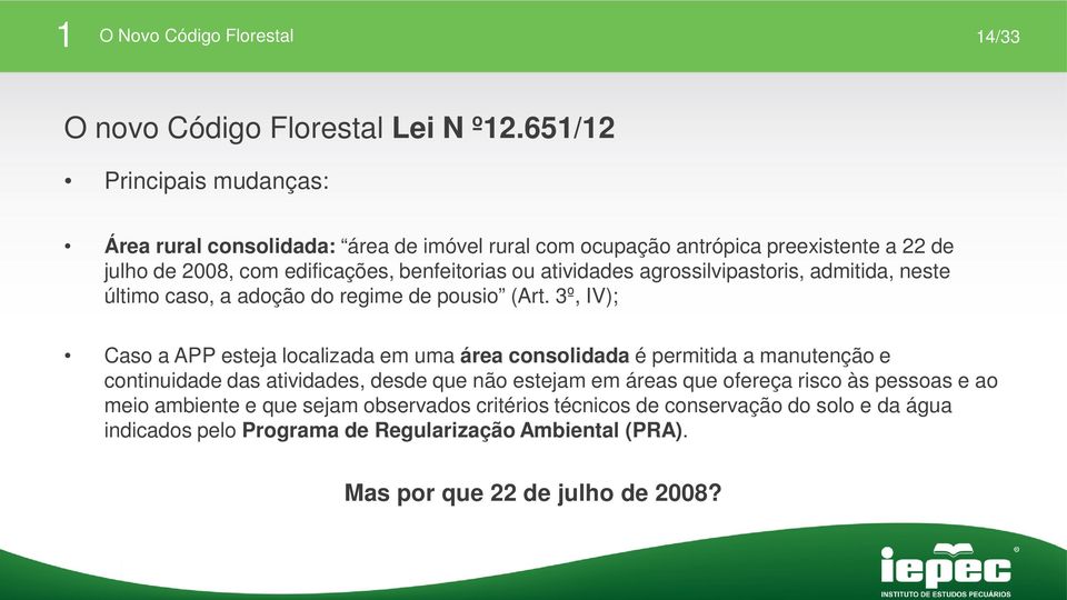 3º, IV); Caso a APP esteja localizada em uma área consolidada é permitida a manutenção e continuidade das atividades, desde que não estejam em áreas que