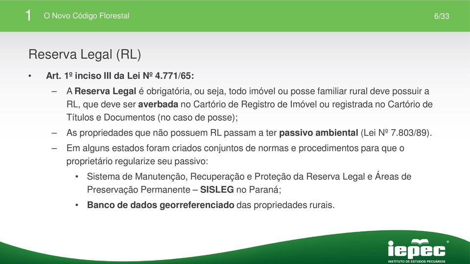 registrada no Cartório de Títulos e Documentos (no caso de posse); As propriedades que não possuem RL passam a ter passivo ambiental (Lei Nº 7.803/89).