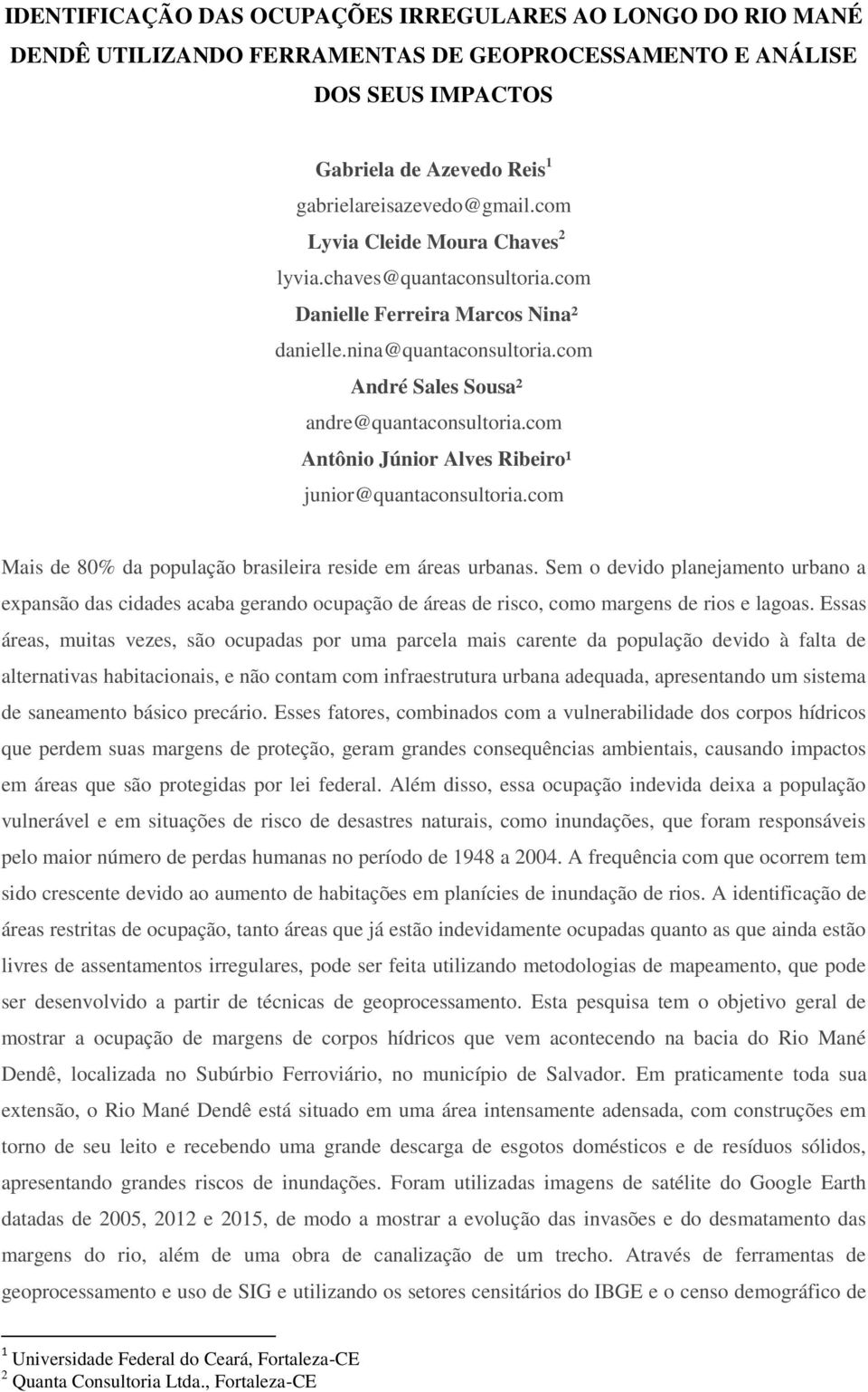 com Antônio Júnior Alves Ribeiro¹ junior@quantaconsultoria.com Mais de 80% da população brasileira reside em áreas urbanas.