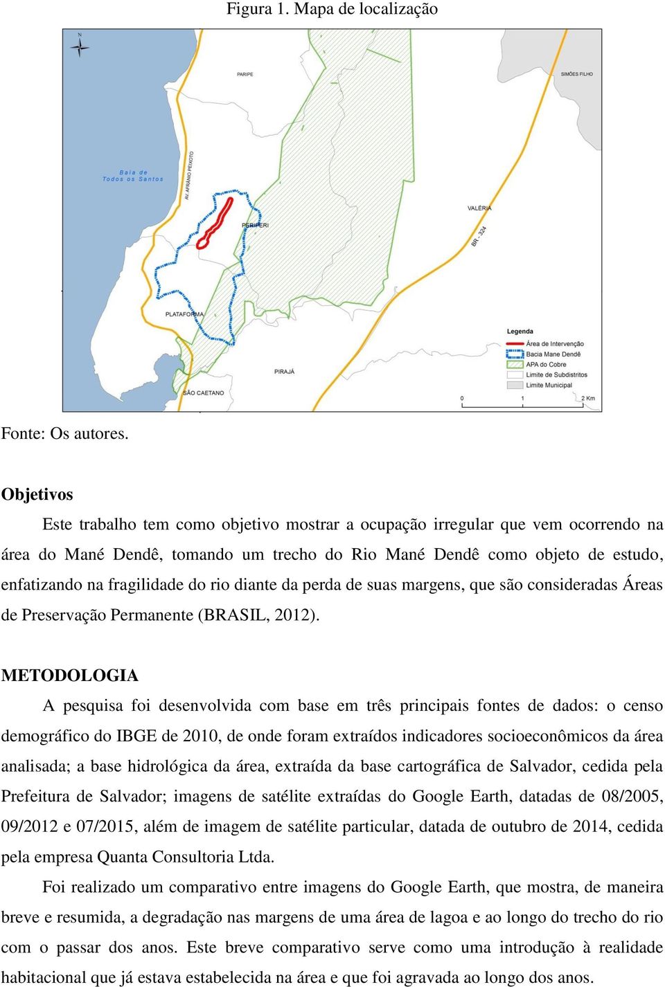 do rio diante da perda de suas margens, que são consideradas Áreas de Preservação Permanente (BRASIL, 2012).