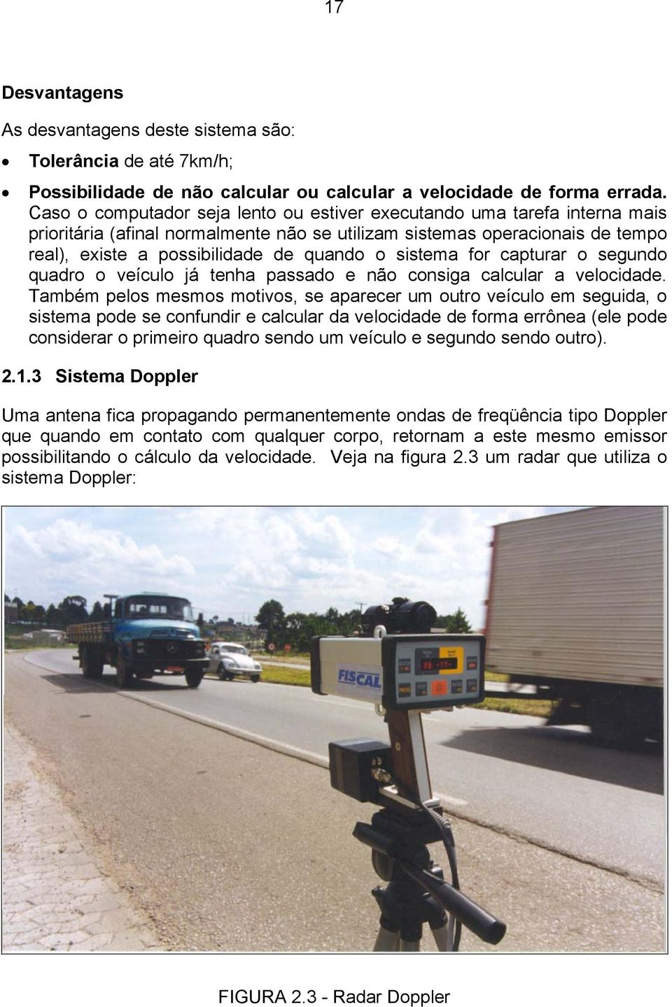 sistema for capturar o segundo quadro o veículo já tenha passado e não consiga calcular a velocidade.