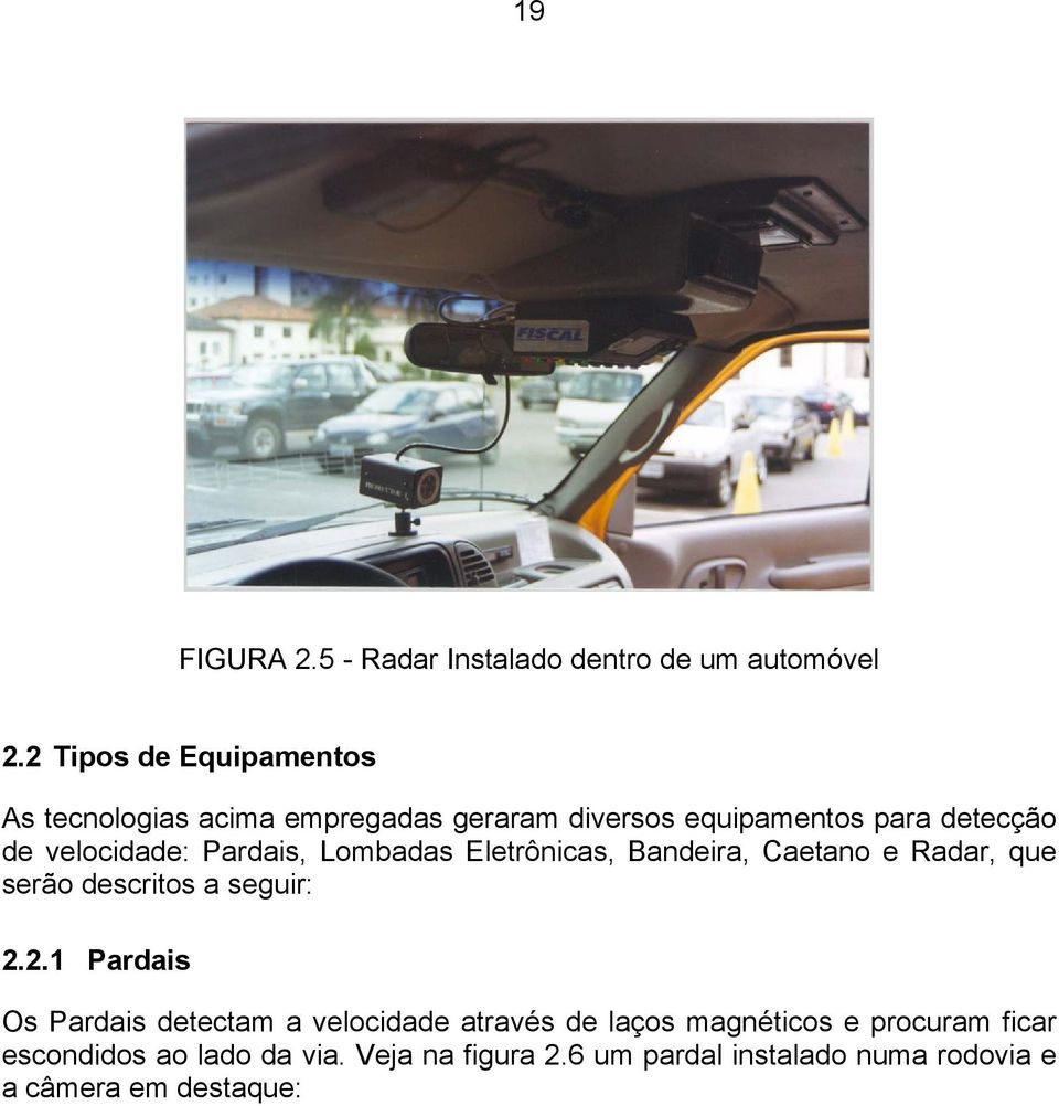 velocidade: Pardais, Lombadas Eletrônicas, Bandeira, Caetano e Radar, que serão descritos a seguir: 2.