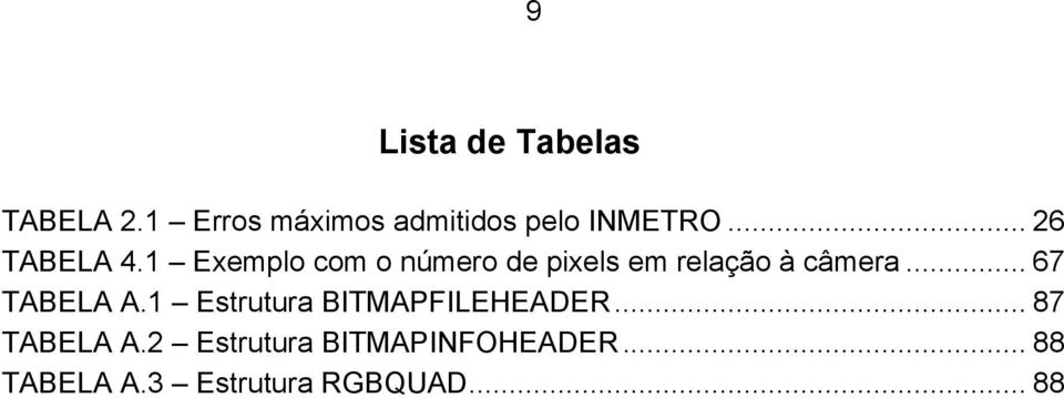 1 Exemplo com o número de pixels em relação à câmera... 67 TABELA A.