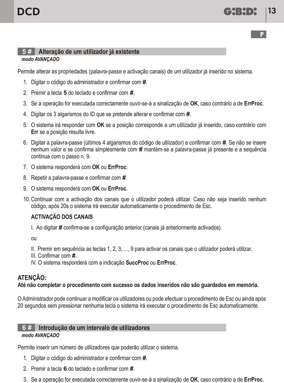 Digitar os 3 algarismos do ID que se pretende alterar e confirmar com #. 5.