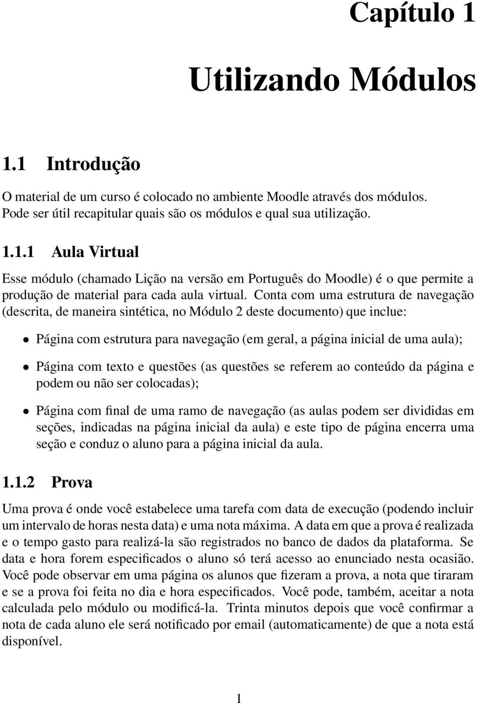 texto e questões (as questões se referem ao conteúdo da página e podem ou não ser colocadas); Página com final de uma ramo de navegação (as aulas podem ser divididas em seções, indicadas na página