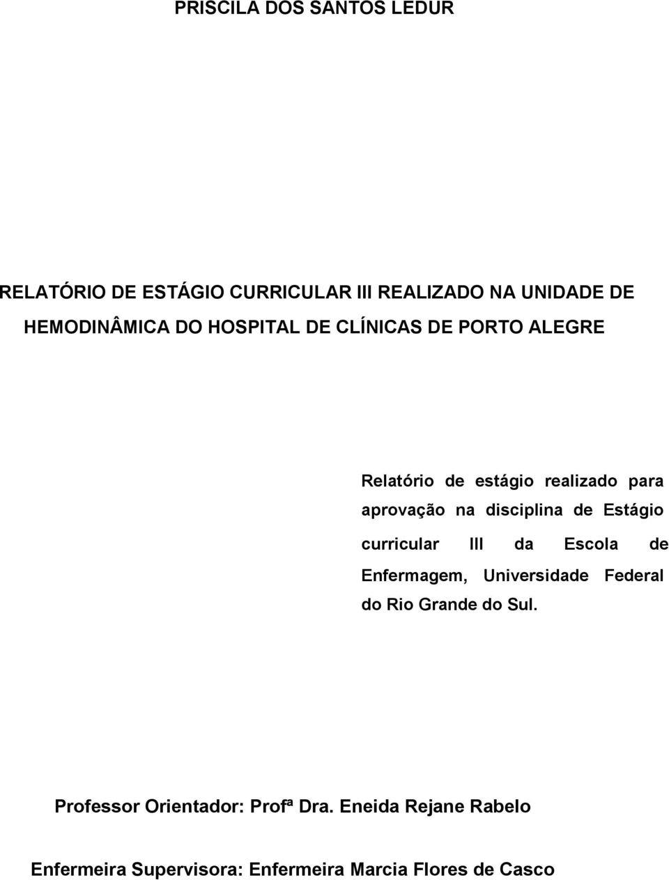 de Estágio curricular III da Escola de Enfermagem, Universidade Federal do Rio Grande do Sul.