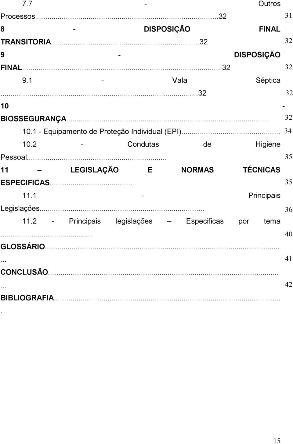 .. 11 LEGISLAÇÃO E NORMAS TÉCNICAS ESPECIFICAS... 11.1 - Principais Legislações... 11.2 - Principais legislações Especificas por tema.