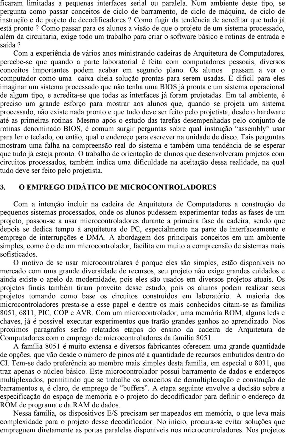 Como fugir da tendência de acreditar que tudo já está pronto?